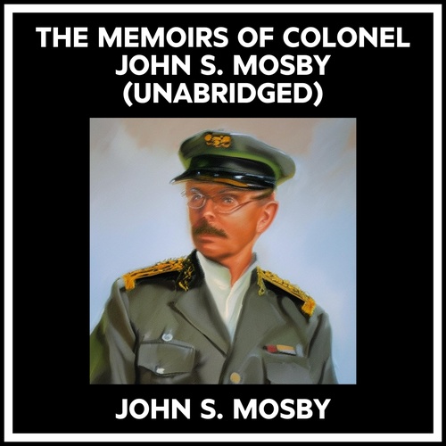 Couverture audiobook de The Memoirs Of Colonel John S. Mosby (Unabridged), de John S. Mosby