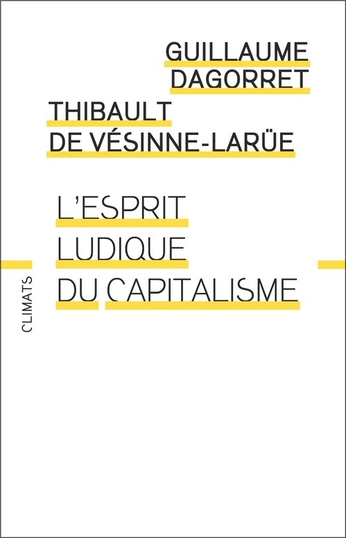 Couverture ebook de L'esprit ludique du capitalisme, de Thibault De Vesinne-Larue, Guillaume Dagorret