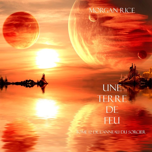 audiobook cover of Une Terre De Feu (Tome 12 de L'anneau Du Sorcier), by Morgan Rice