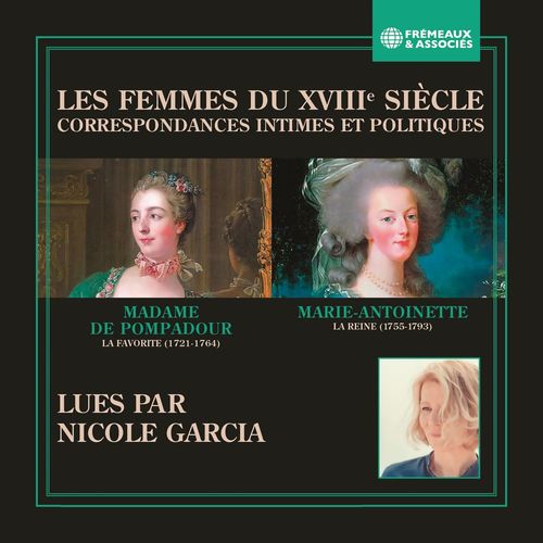 Couverture audiobook de Les femmes du XVIIIe siècle. Correspondances intimes et politiques, de Madame de Pompadour, Marie-Antoinette de Habsbourg-Lorraine
