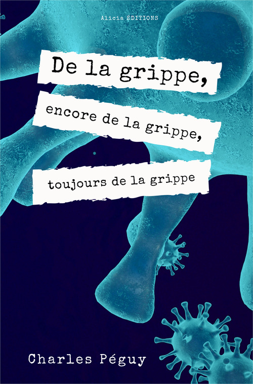Couverture ebook de De la grippe, encore de la grippe, toujours de la grippe, de Charles Péguy