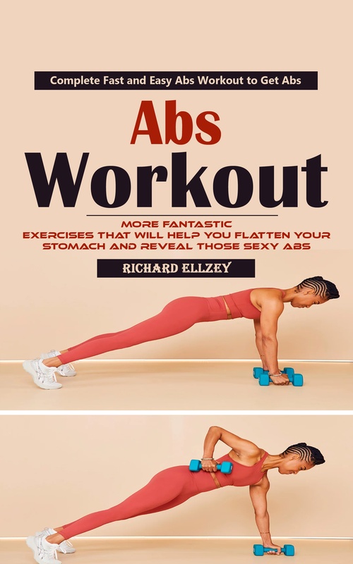 Couverture ebook de Abs Workout: Complete Fast and Easy Abs Workout to Get Abs (More Fantastic Exercises That Will Help You Flatten Your Stomach and Reveal Those Sexy Abs), de Richard Ellzey
