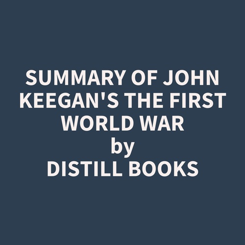 audiobook cover of Summary of John Keegan's The First World War, by Distill Books