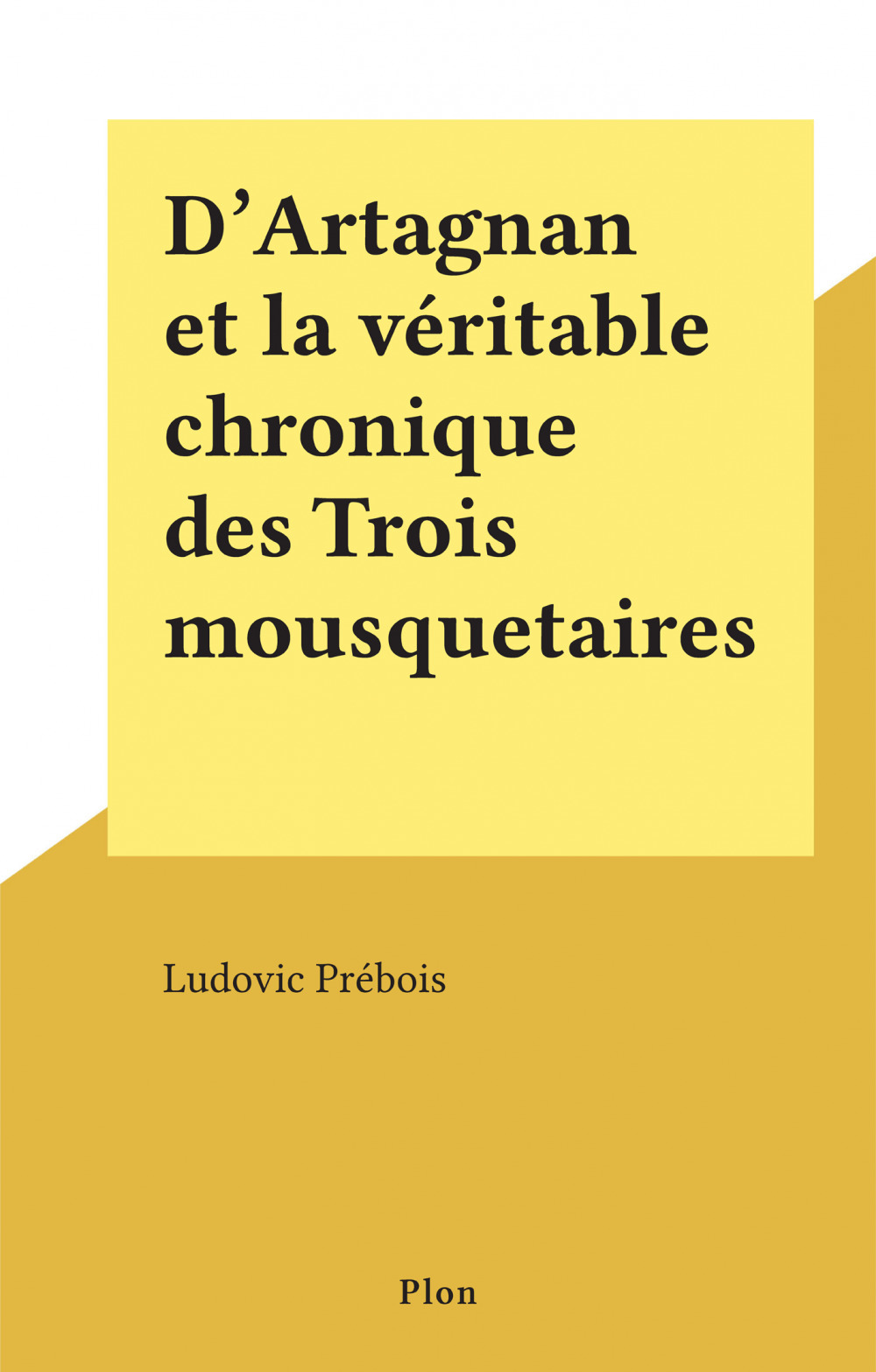Couverture ebook de D'Artagnan et la véritable chronique des Trois mousquetaires, de Ludovic Prébois