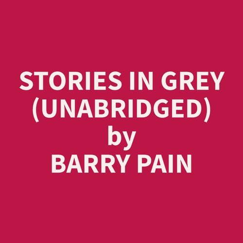 audiobook cover of Stories in Grey (Unabridged), by Barry  Pain