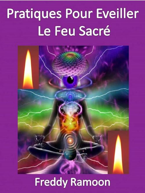 Couverture ebook de Pratiques Pour éveiller Le Feu Sacré, de Freddy Ramoon