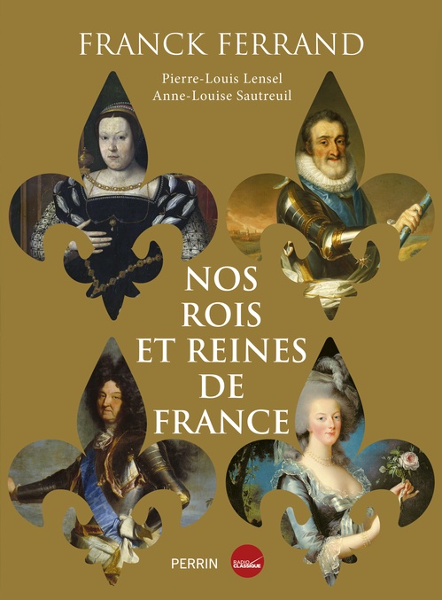 ebook cover of Nos rois et reines de France, by Franck Ferrand, Pierre-Louis Lensel, Anne-Louise Sautreuil