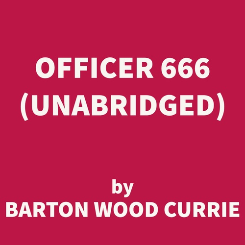 Couverture audiobook de Officer 666 (UNABRIDGED), de Barton Wood Currie