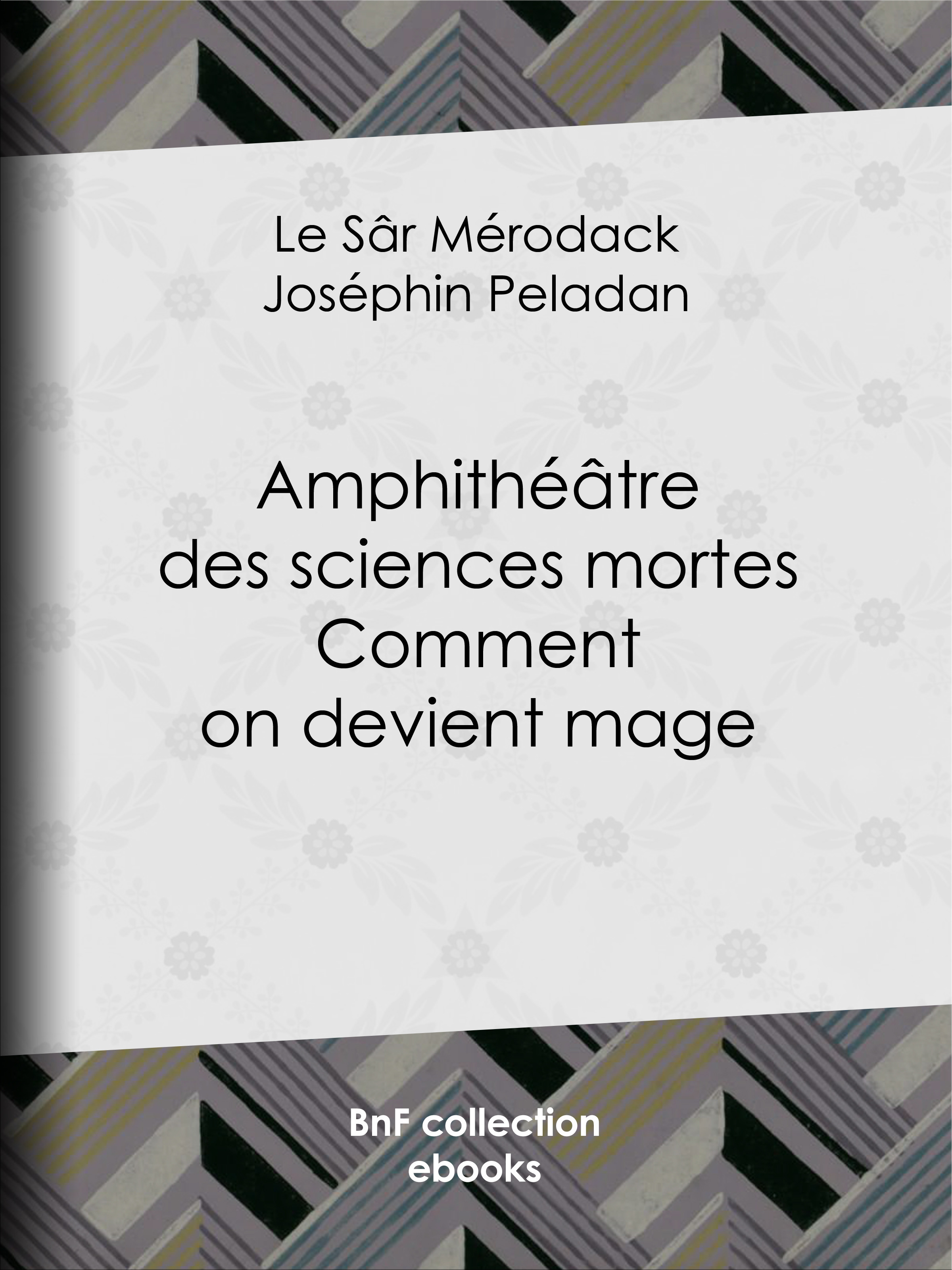 Couverture ebook de Amphithéâtre des sciences mortes. Comment on devient mage, de Le Sar Merodack Josephin Peladan