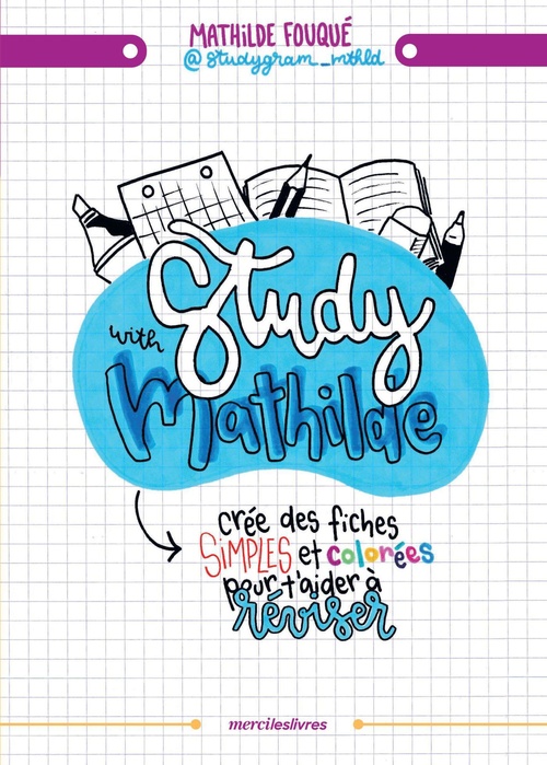 Couverture ebook de Study with Mathilde : Crée des fiches de révision simples et colorées pour t'aider à réviser, de Mathilde Fouqué