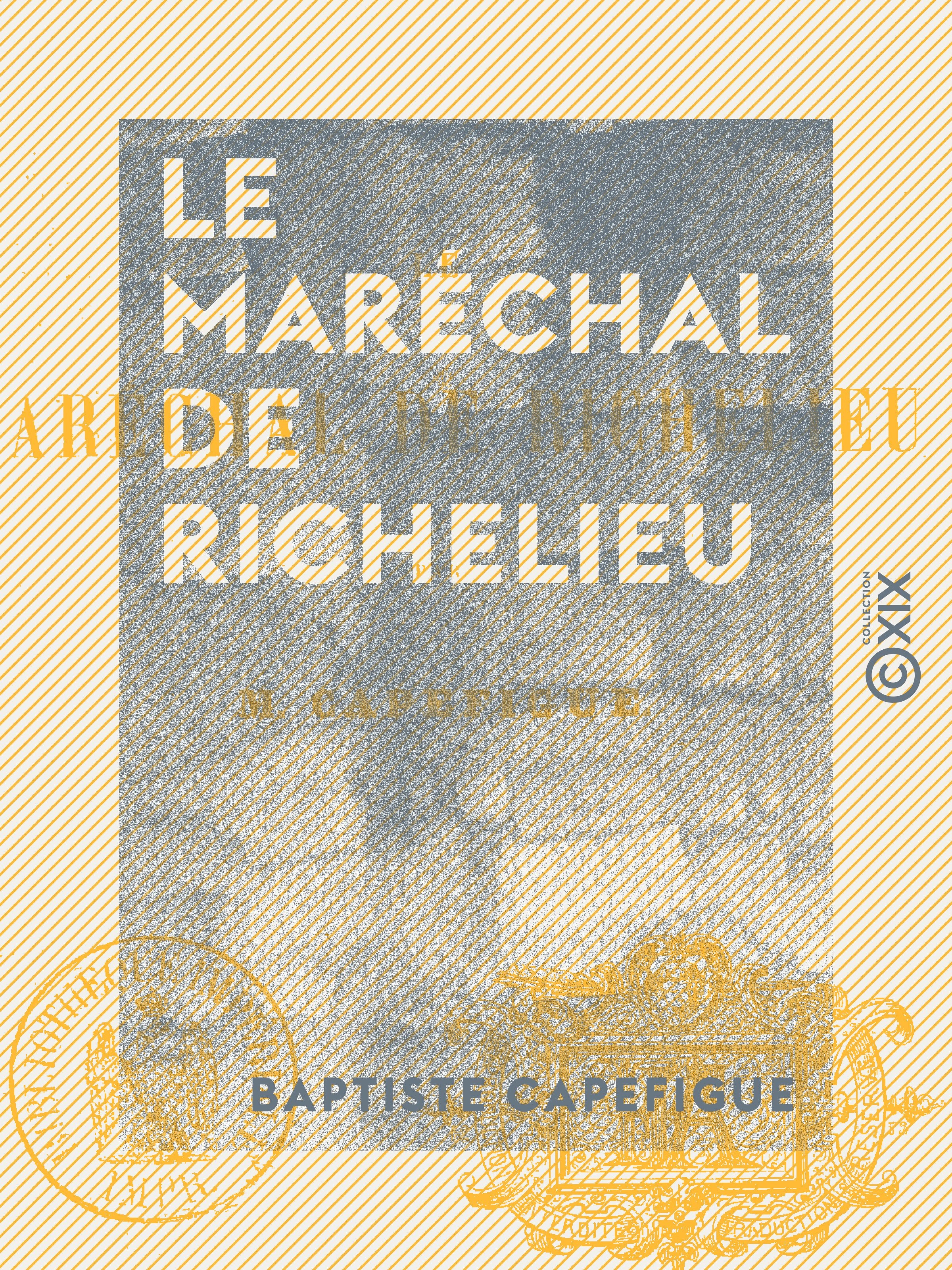 Couverture ebook de Le Maréchal de Richelieu, de Baptiste Capefigue