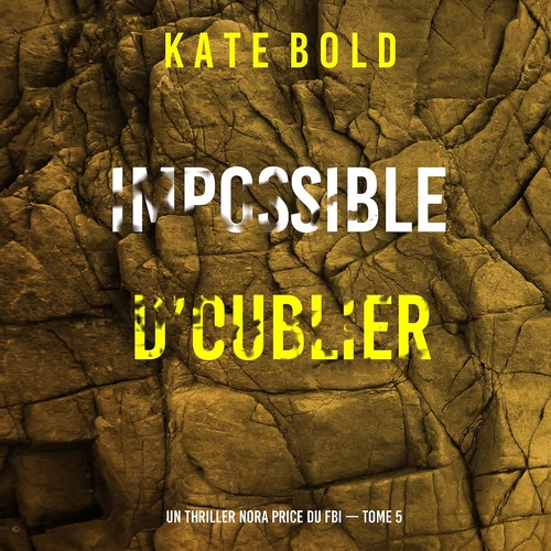 Couverture audiobook de Impossible d'oublier (Un thriller Nora Price du FBI - tome 5), de Kate Bold
