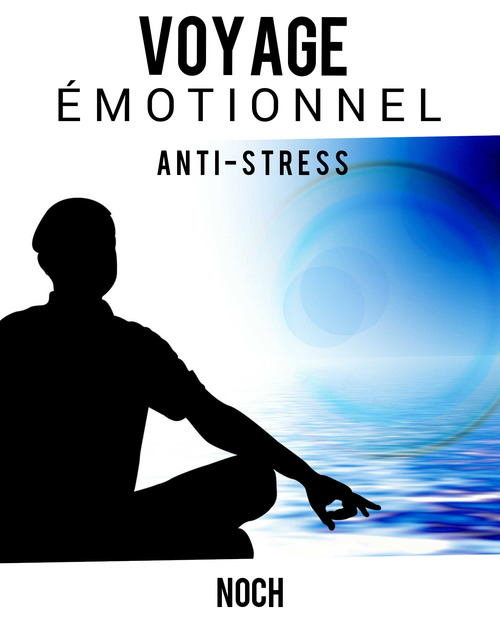 ebook cover of Voyage émotionnel (Anti-stress, méditations), by Noch