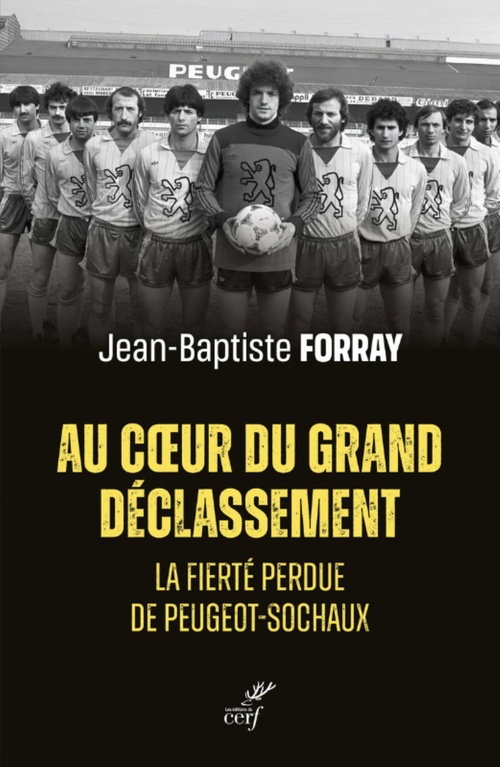Couverture ebook de AU COEUR DU GRAND DECLASSEMENT - LA FIERTE PERDUE DE PEUGEOT-SOCHAUX, de Jean-Baptiste Forray