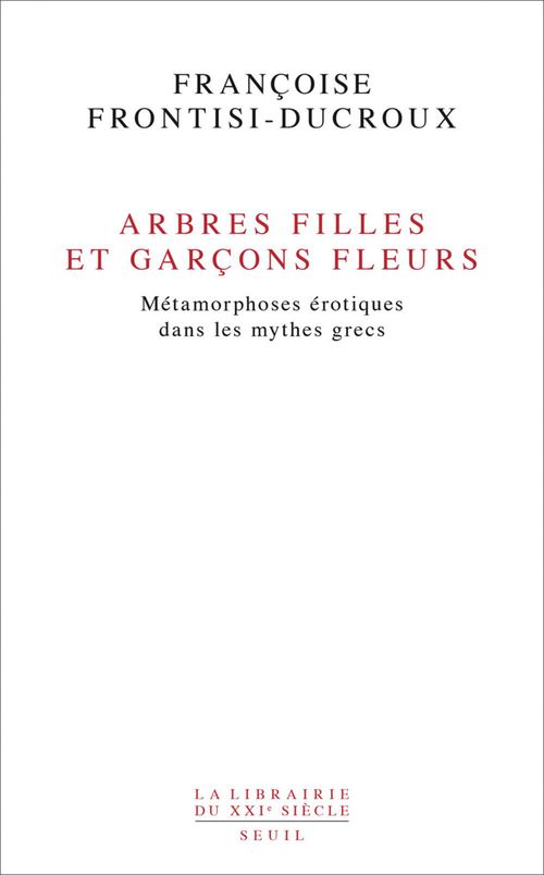 ebook cover of Arbres filles et garçons fleurs. Métamorphoses érotiques dans les mythes grecs, by Francoise Frontisi-Ducroux
