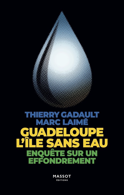 Couverture ebook de Guadeloupe l'île sans eau - Enquête sur un effondrement, de Thierry Gadault, Marc Laimé