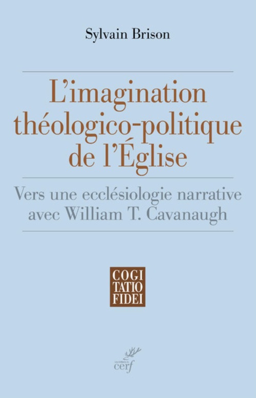 Couverture ebook de L'IMAGINATION THEOLOGICO-POLITIQUE DE L'EGLISE - VERS UNE ECCLESIOLOGIE NARRATIVE AVEC WILLIAM T. CA, de Sylvain Brison, Vincent Holzer