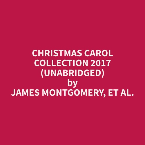 audiobook cover of Christmas Carol Collection 2017 (Unabridged), by Et Al.  James Montgomery