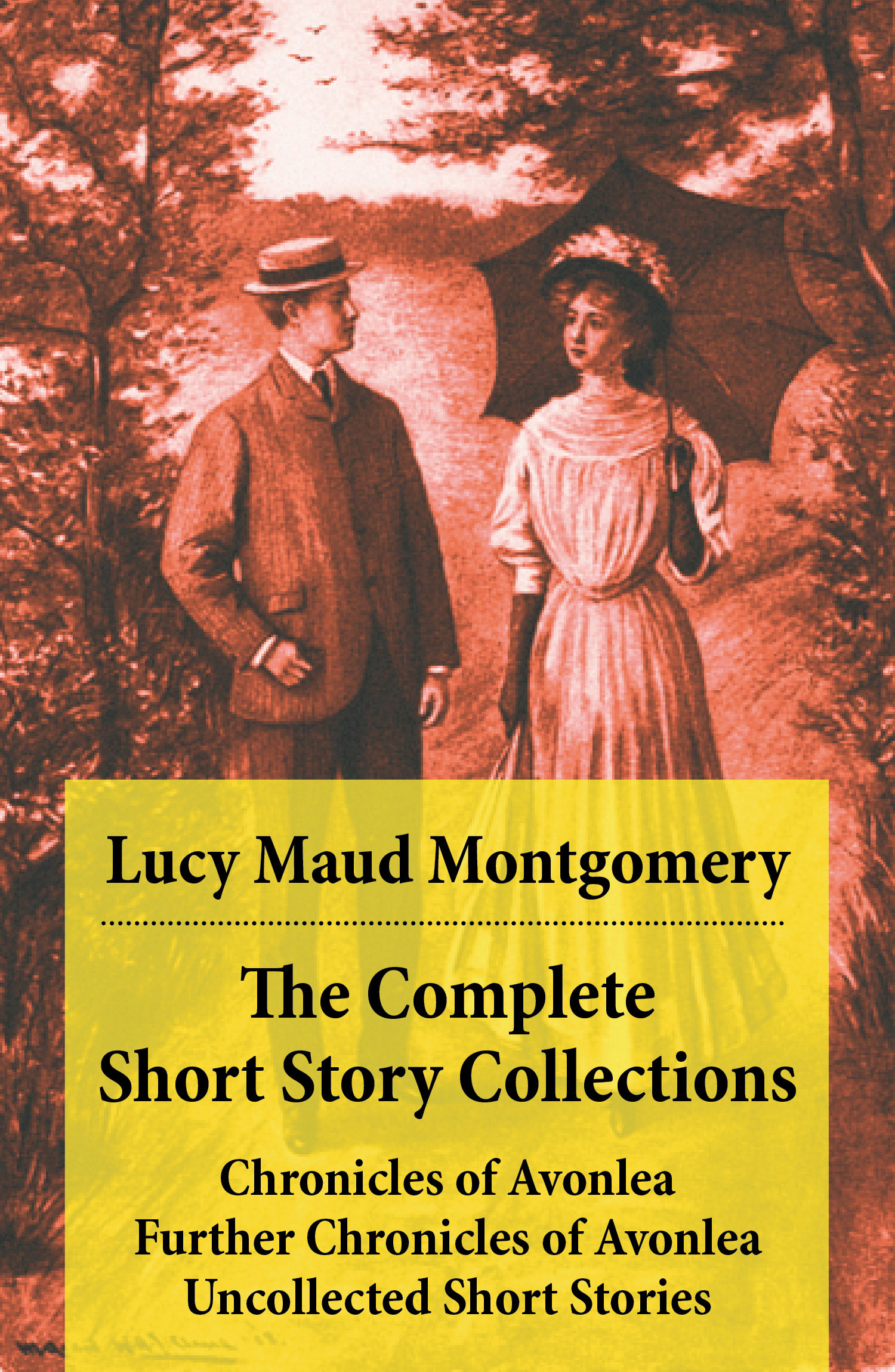 Couverture ebook de The Complete Short Story Collections: Chronicles of Avonlea + Further Chronicles of Avonlea + Uncollected Short Stories, de Lucy Maud Montgomery