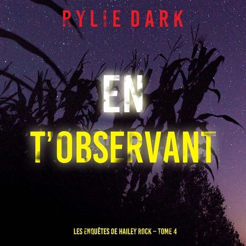 Couverture audiobook de En t'observant (Les enquêtes de Hailey Rock - Tome 4), de Rylie Dark