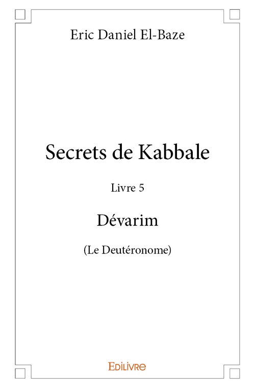 Couverture ebook de Secrets de Kabbale - Livre 5 Dévarim (Le Deutéronome), de Eric daniel El-baze