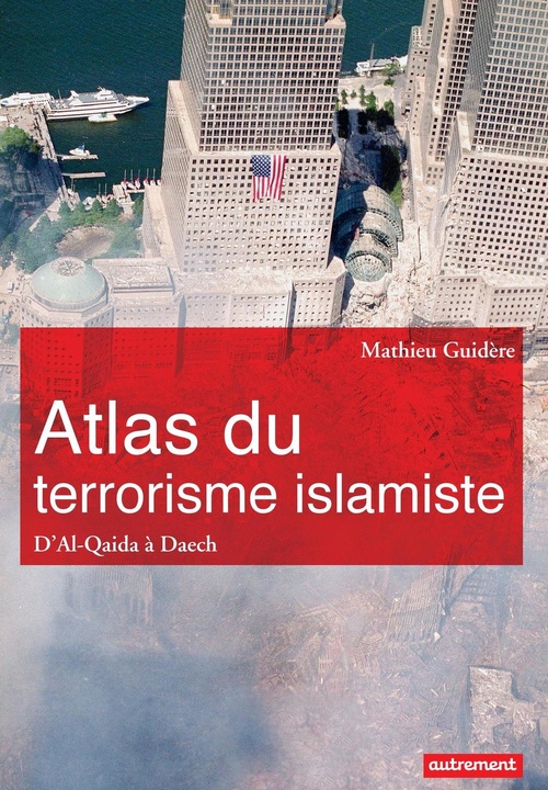 Couverture ebook de Atlas du terrorisme islamiste. D'Al-Qaida à Daech, de Mathieu Guidère