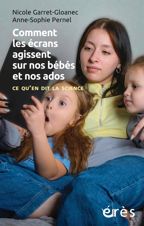 Couverture ebook de Comment les écrans agissent sur nos bébés et nos ados, de Anne-Sophie Pernel, Nicole Garret-Gloanec
