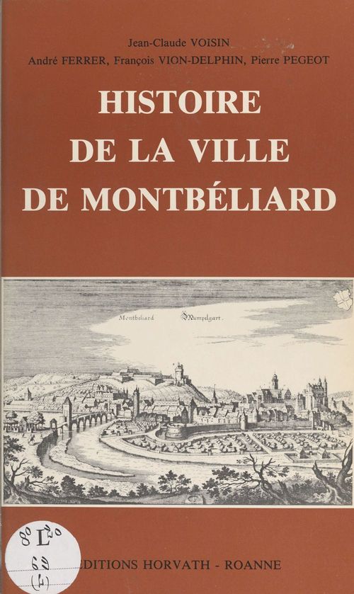 Couverture ebook de Histoire de la ville de Montbéliard, de Andre Ferrier, Francois Vion-Delphin, Jean-Claude Voisin