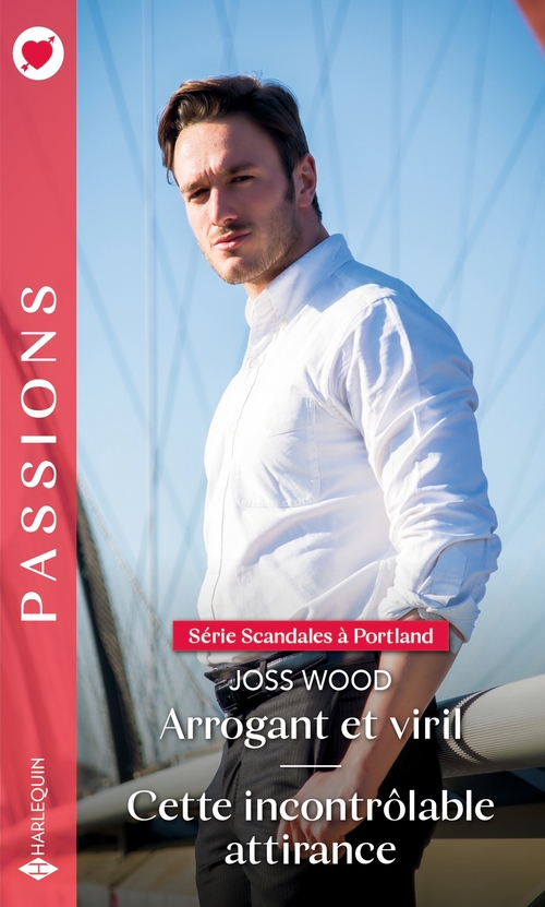 Couverture ebook de Arrogant et viril - Cette incontrôlable attirance, de Joss Wood