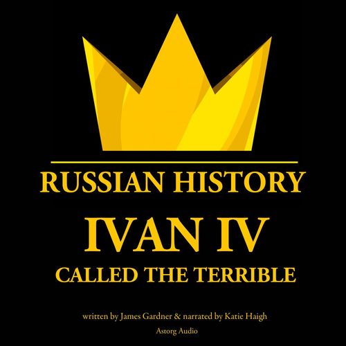 audiobook cover of Ivan IV, Called the Terrible, Tsar of Moscovy, by James Gardner