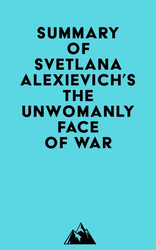 ebook cover of Summary of Svetlana Alexievich's The Unwomanly Face of War, by Everest Media