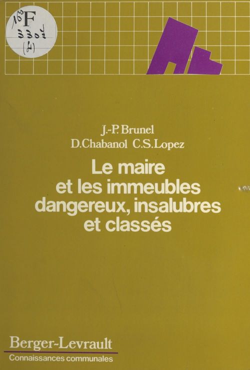 Couverture ebook de Le maire et les immeubles dangereux, insalubres et classées, de Claude-Sylvain Lopez, Daniel Chabanol, Jean-Pierre Brunel
