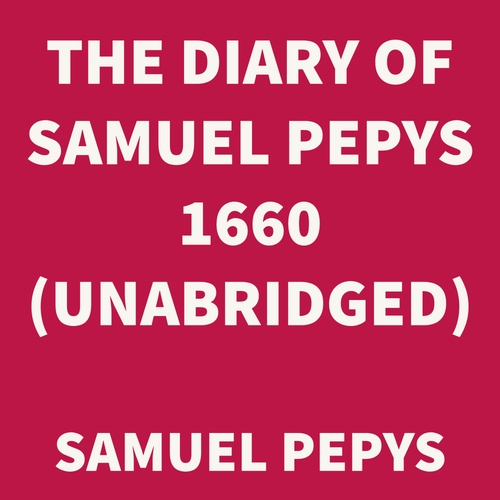 Couverture audiobook de The Diary of Samuel Pepys 1660 (UNABRIDGED), de Samuel Pepys