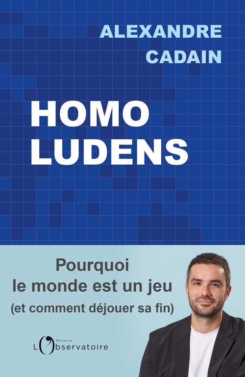 ebook cover of Homo Ludens : Pourquoi le monde est un jeu (et comment déjouer sa fin), by Alexandre Cadain