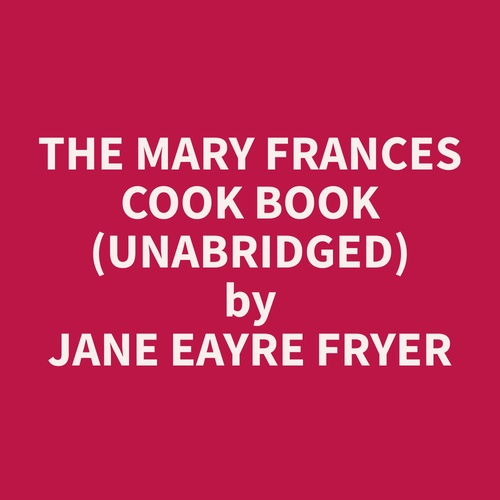 Couverture audiobook de The Mary Frances Cook Book (Unabridged), de Jane Eayre Fryer