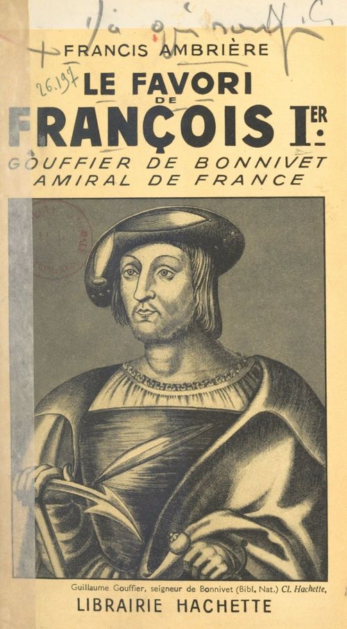 Couverture ebook de Le favori de François Ier : Gouffier de Bonnivet, amiral de France, de Francis Ambriere