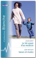 Couverture ebook de Le fol espoir d'un médecin - Soeurs et rivales (Harlequin Blanche), de Lilian Darcy, Josie Metcalfe