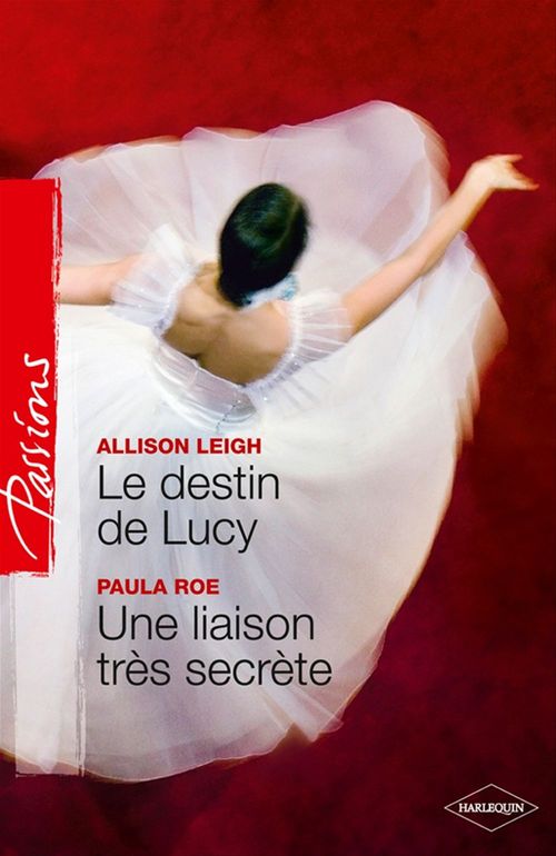 Couverture ebook de Le destin de Lucy - Une liaison très secrète, de Allison Leigh, Paula Roe
