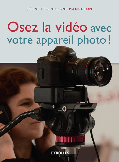 Couverture ebook de Osez la vidéo avec votre appareil photo !, de Celine Manceron, Guillaume Manceron