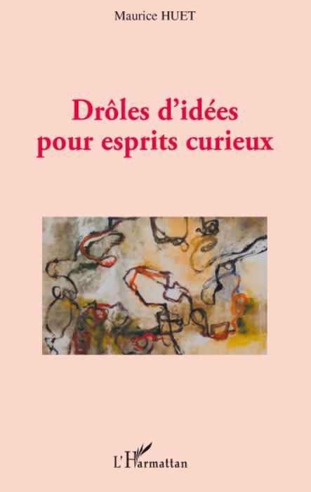 Couverture ebook de Drôles d'idées pour esprits curieux, de Maurice Huet