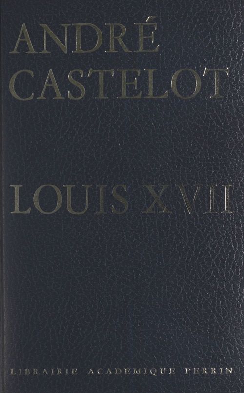 Couverture ebook de Louis XVII, de Andre Castelot