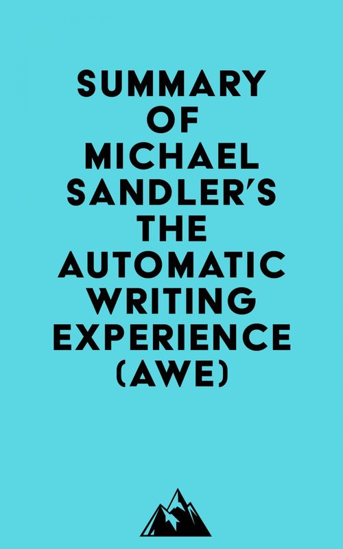 ebook cover of Summary of Michael Sandler's The Automatic Writing Experience (AWE), by Everest Media