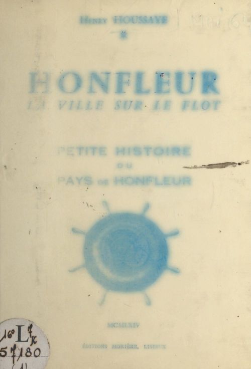 ebook cover of Honfleur, la ville sur le flot, petite histoire du pays de Honfleur (1). Des origines jusqu'à nos jours, by Henry Houssaye
