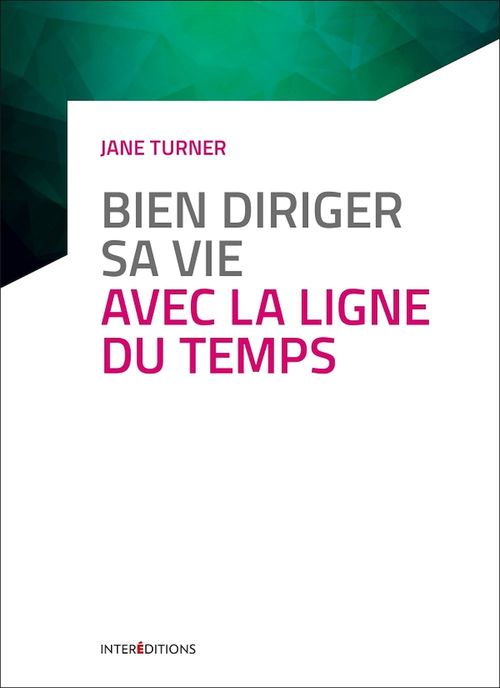 ebook cover of Bien diriger sa vie avec la Ligne du Temps - 3e éd., by Jane Turner
