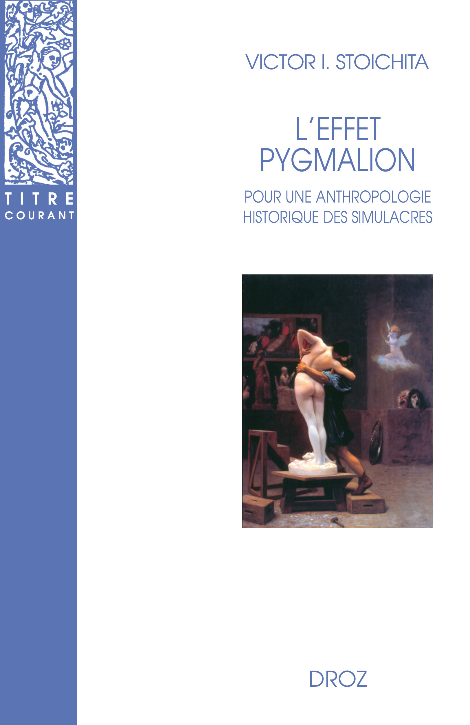 Couverture ebook de L'Effet Pygmalion : Pour une anthropologie historique des simulacres, de Victor I. Stoïchita