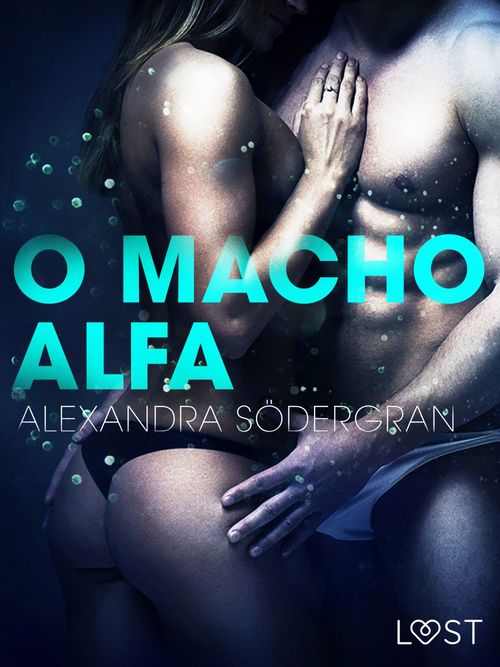 Couverture ebook de O Macho Alfa - Um Conto Erótico, de Alexandra Sodergran
