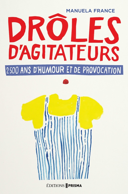 ebook cover of Drôles d'agitateurs, 2500 ans de provocation et d'humour, by Manuela France