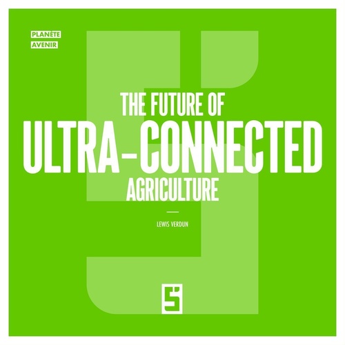 Couverture ebook de The Future of Ultra Connected Agriculture, de Lewis Verdun