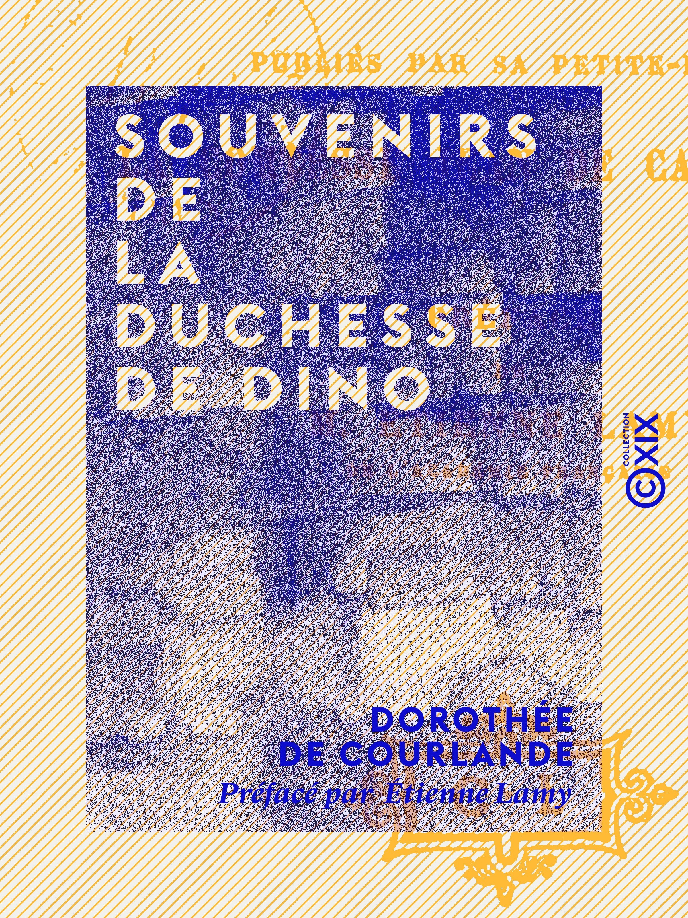 Couverture ebook de Souvenirs de la duchesse de Dino, de Dorothee De Courlande, Etienne Lamy