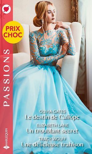Couverture ebook de Le destin de Caliope - Un troublant secret - Une délicieuse trahison, de Olivia Gates, Elizabeth Lane, Tracy Wolff
